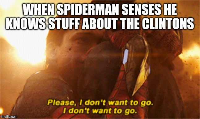 WHEN SPIDERMAN SENSES HE KNOWS STUFF ABOUT THE CLINTONS | image tagged in the clintons | made w/ Imgflip meme maker