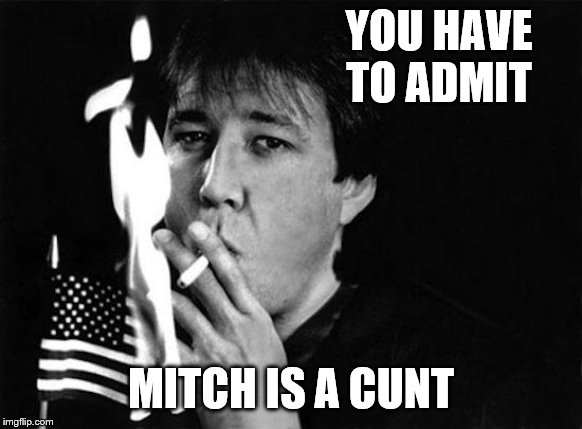 YOU HAVE TO ADMIT MITCH IS A C**T | made w/ Imgflip meme maker