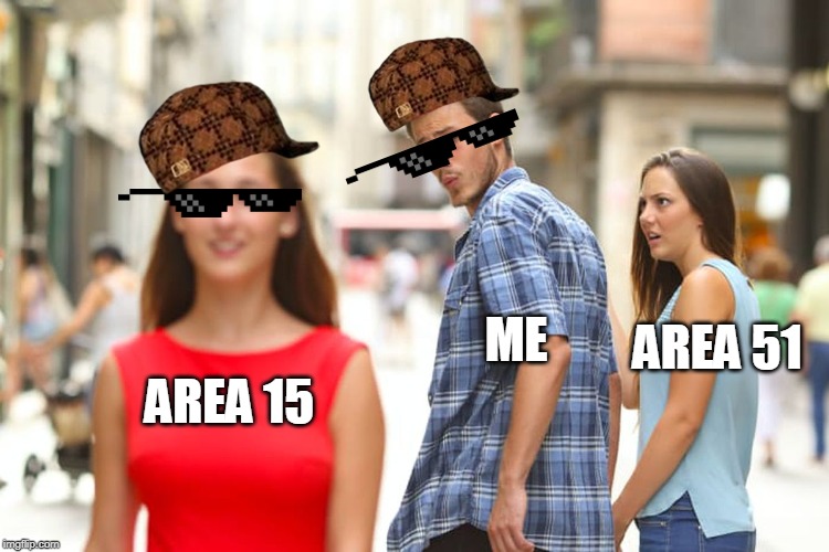 Distracted Boyfriend Meme | AREA 15 ME AREA 51 | image tagged in memes,distracted boyfriend | made w/ Imgflip meme maker