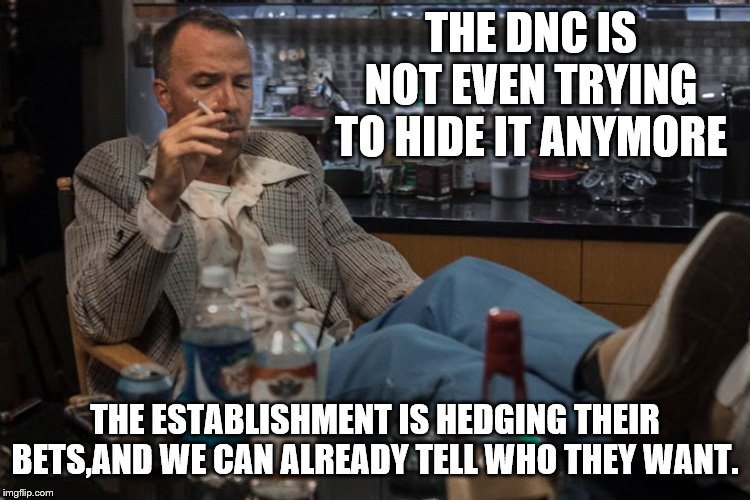 THE DNC IS NOT EVEN TRYING TO HIDE IT ANYMORE THE ESTABLISHMENT IS HEDGING THEIR BETS,AND WE CAN ALREADY TELL WHO THEY WANT. | made w/ Imgflip meme maker