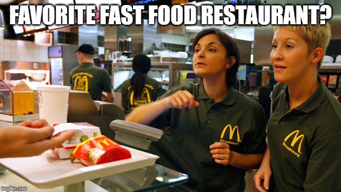 fast food stay or go | FAVORITE FAST FOOD RESTAURANT? | image tagged in fast food stay or go | made w/ Imgflip meme maker