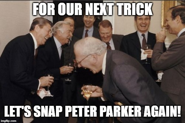 I just realized what the Sony-Disney breakdown means. | FOR OUR NEXT TRICK; LET'S SNAP PETER PARKER AGAIN! | image tagged in memes,laughing men in suits | made w/ Imgflip meme maker