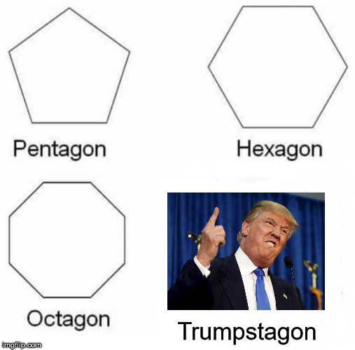 Tronald Dumb | Trumpstagon | image tagged in memes,pentagon hexagon octagon,donald trump,trump,the real donald trump | made w/ Imgflip meme maker