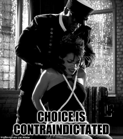 CHOICE IS CONTRAINDICTATED | made w/ Imgflip meme maker