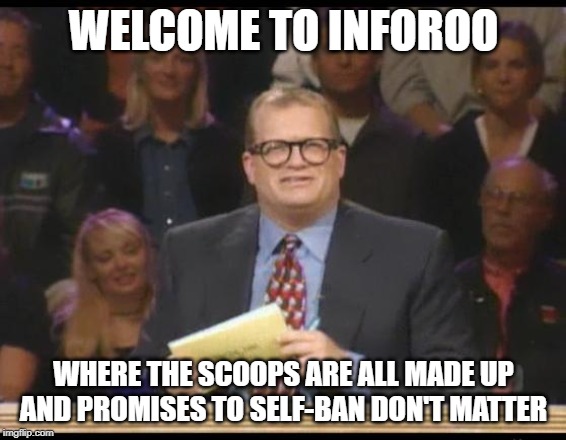 Whose Line is it Anyway | WELCOME TO INFOROO; WHERE THE SCOOPS ARE ALL MADE UP AND PROMISES TO SELF-BAN DON'T MATTER | image tagged in whose line is it anyway | made w/ Imgflip meme maker