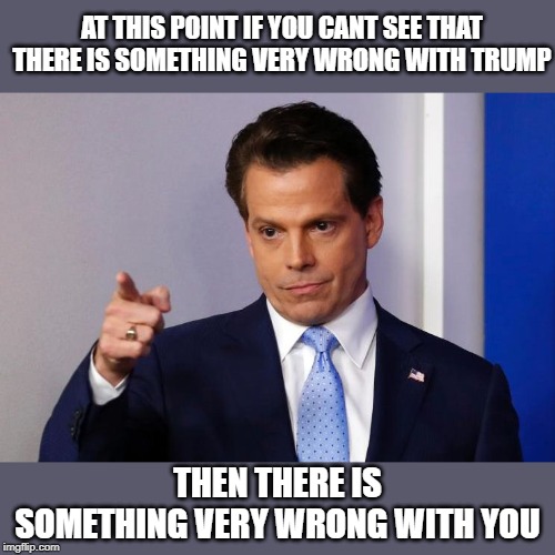 Some folks still think Alex Jones is sane.. so.. | AT THIS POINT IF YOU CANT SEE THAT THERE IS SOMETHING VERY WRONG WITH TRUMP; THEN THERE IS SOMETHING VERY WRONG WITH YOU | image tagged in memes,politics,impeach trump,maga | made w/ Imgflip meme maker