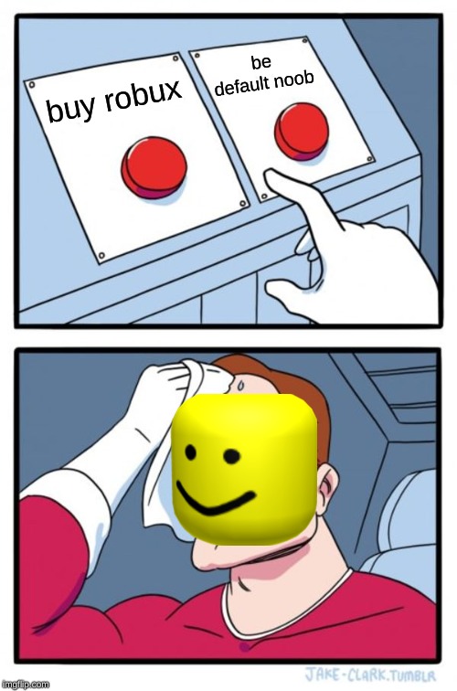 Two Buttons Meme | be default noob; buy robux | image tagged in memes,two buttons | made w/ Imgflip meme maker