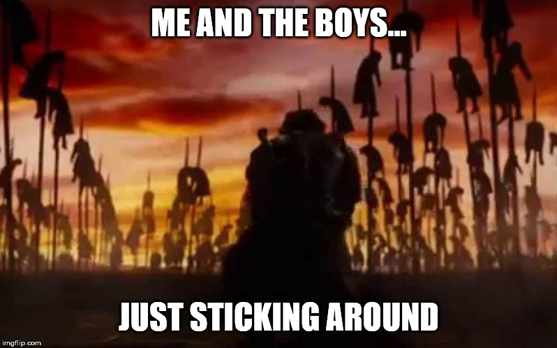 Vlad the impaler | ME AND THE BOYS... JUST STICKING AROUND | image tagged in vlad dracula impaler | made w/ Imgflip meme maker