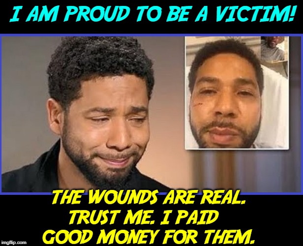 Here, I Submit, is the Lovechild of Jessie Jackson & Al Sharpton | I AM PROUD TO BE A VICTIM! THE WOUNDS ARE REAL.         TRUST ME. I PAID        
     GOOD MONEY FOR THEM. | image tagged in vince vance,jussie smollett,al sharpton,jesse jackson,the racism doesn't exist racist,hoax | made w/ Imgflip meme maker