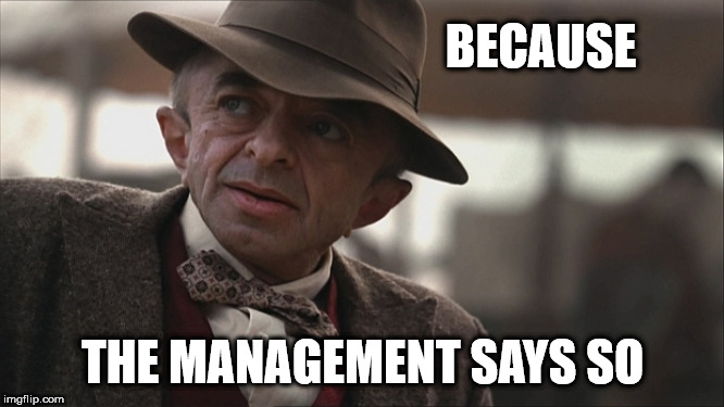 BECAUSE; THE MANAGEMENT SAYS SO | made w/ Imgflip meme maker