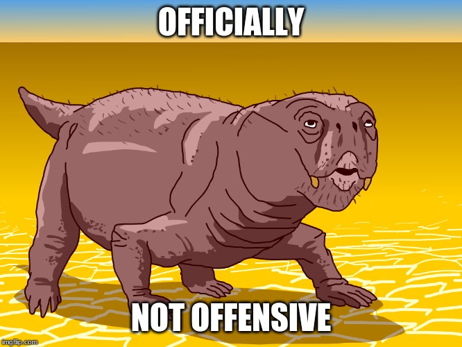 OFFICIALLY NOT OFFENSIVE | image tagged in lystrosaurus | made w/ Imgflip meme maker