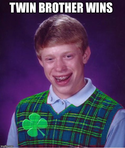 good luck brian | TWIN BROTHER WINS | image tagged in good luck brian | made w/ Imgflip meme maker