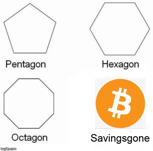 Pentagon Hexagon Octagon | Savingsgone | image tagged in memes,pentagon hexagon octagon | made w/ Imgflip meme maker