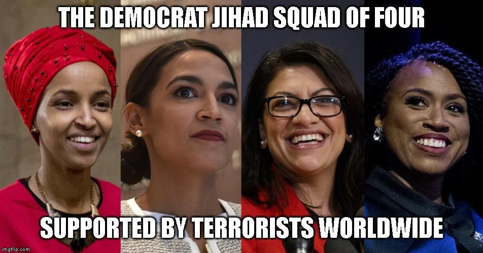 THE DEMOCRAT JIHAD SQUAD OF FOUR; SUPPORTED BY TERRORISTS WORLDWIDE | made w/ Imgflip meme maker