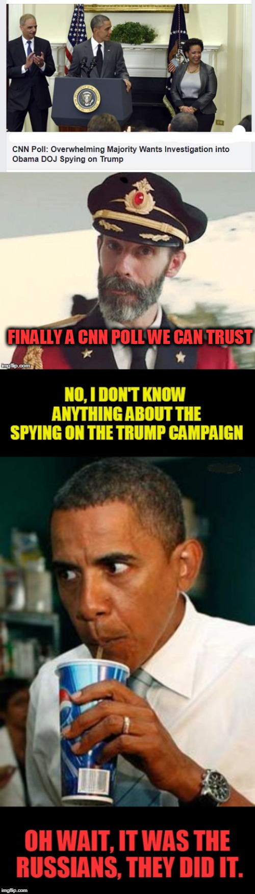 poll | FINALLY A CNN POLL WE CAN TRUST | image tagged in captain obvious,spying | made w/ Imgflip meme maker