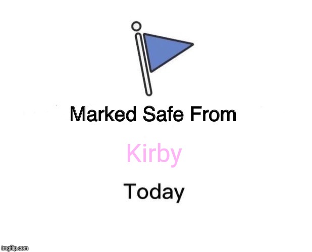 Marked Safe From | Kirby | image tagged in memes,marked safe from | made w/ Imgflip meme maker