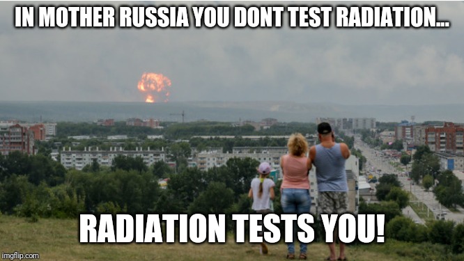 Russian Radiation Recruitment Poster | IN MOTHER RUSSIA YOU DONT TEST RADIATION... RADIATION TESTS YOU! | image tagged in russia,radiation,nuke,mutants,nuclear bomb,bye bye | made w/ Imgflip meme maker