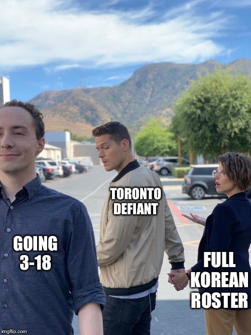 TORONTO DEFIANT; GOING 3-18; FULL KOREAN ROSTER | made w/ Imgflip meme maker