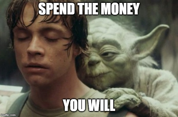 Luke & Yoda | SPEND THE MONEY; YOU WILL | image tagged in luke  yoda | made w/ Imgflip meme maker