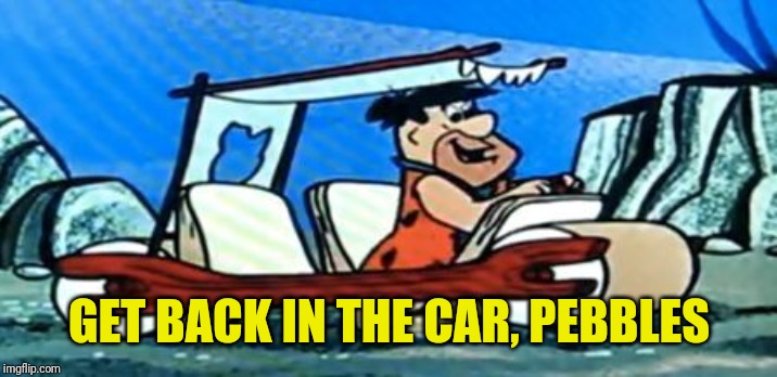 Fred Flintstone loves FOREX | GET BACK IN THE CAR, PEBBLES | image tagged in fred flintstone loves forex | made w/ Imgflip meme maker