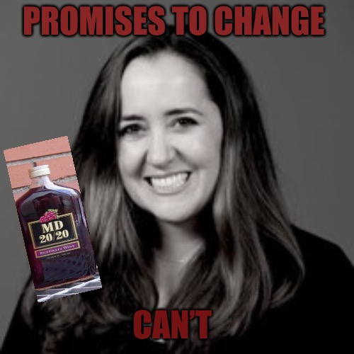 The Resistance | PROMISES TO CHANGE; CAN’T | image tagged in thunder and lightning,thug life,alcoholic,alcohol,promises,drunk girl | made w/ Imgflip meme maker