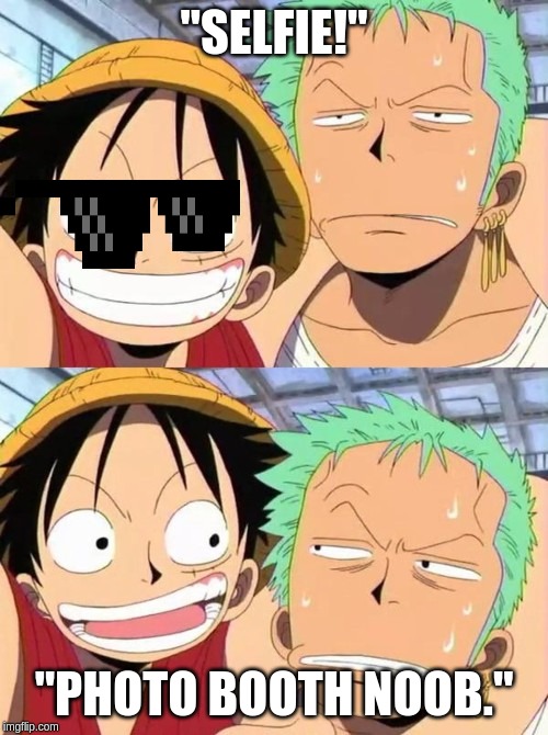 luffy and zoro | "SELFIE!"; "PHOTO BOOTH NOOB." | image tagged in luffy and zoro | made w/ Imgflip meme maker