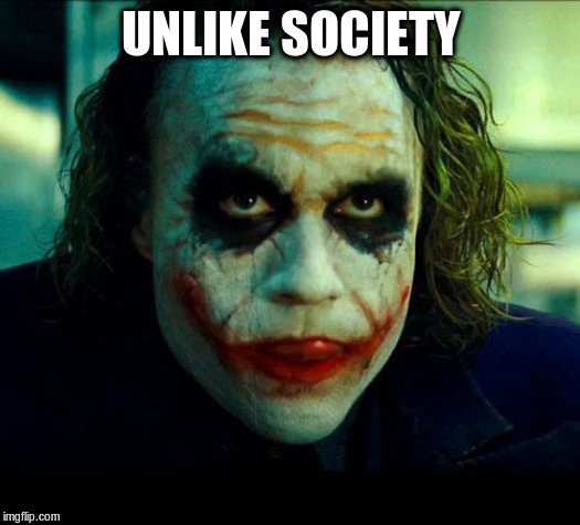 Joker. It's simple we kill the batman | UNLIKE SOCIETY | image tagged in joker it's simple we kill the batman | made w/ Imgflip meme maker