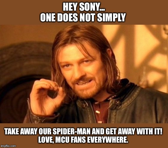 Sony stealing Spider-Man | HEY SONY...
ONE DOES NOT SIMPLY; TAKE AWAY OUR SPIDER-MAN AND GET AWAY WITH IT! 
LOVE, MCU FANS EVERYWHERE. | image tagged in memes,one does not simply,marvel cinematic universe,spider-man | made w/ Imgflip meme maker