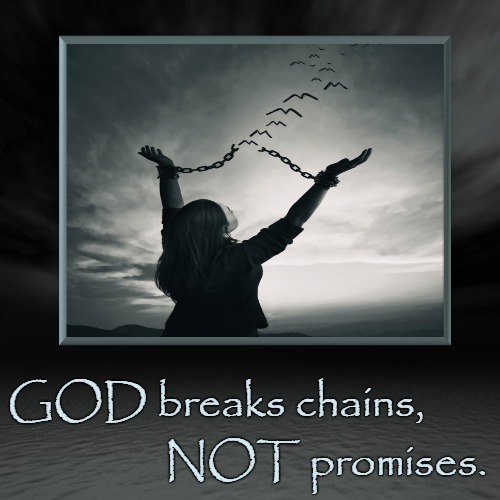 God Breaks Chains | image tagged in demotivationals,faith,god,christianity | made w/ Imgflip demotivational maker