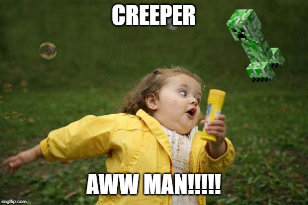 girl running | CREEPER; AWW MAN!!!!! | image tagged in girl running | made w/ Imgflip meme maker