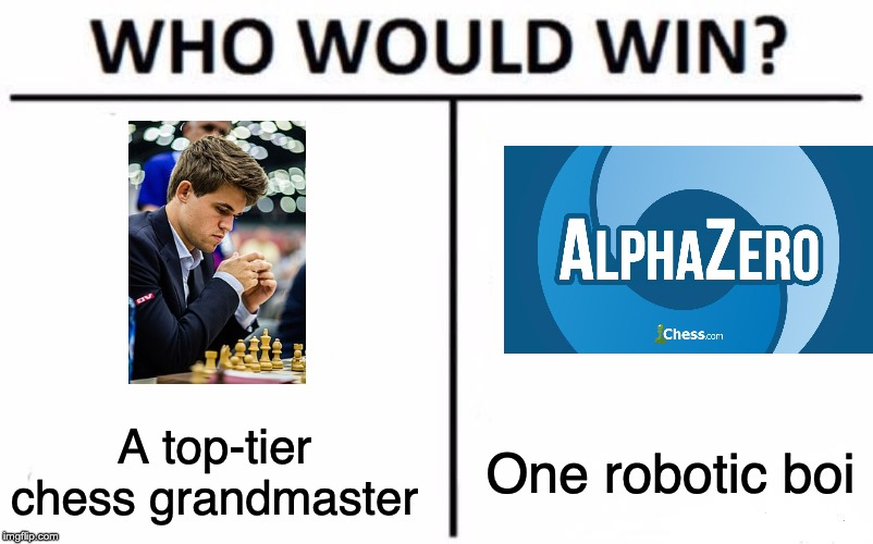 Magnus Carlsen or AlphaZero? | A top-tier chess grandmaster; One robotic boi | image tagged in memes,who would win,chess,funny,so true memes | made w/ Imgflip meme maker
