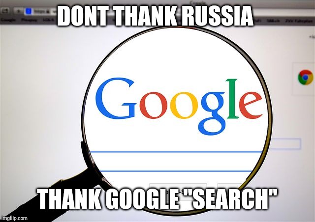 Google search | DONT THANK RUSSIA THANK GOOGLE "SEARCH" | image tagged in google search | made w/ Imgflip meme maker