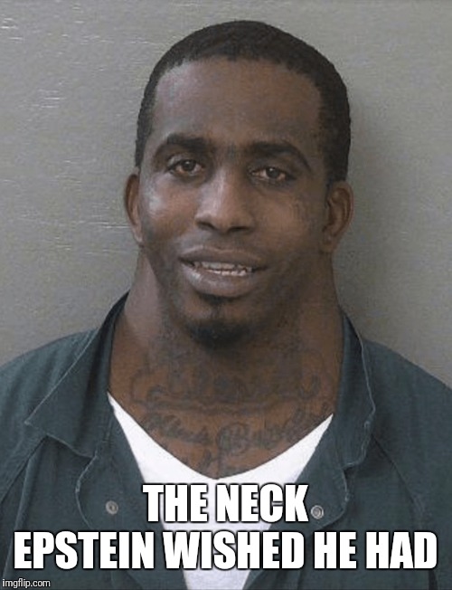 Neck guy | THE NECK EPSTEIN WISHED HE HAD | image tagged in neck guy | made w/ Imgflip meme maker