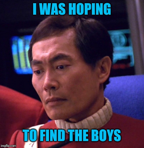 I WAS HOPING TO FIND THE BOYS | made w/ Imgflip meme maker