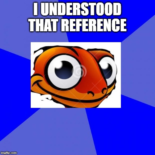 Sneaky Salamander | I UNDERSTOOD THAT REFERENCE | image tagged in sneaky salamander | made w/ Imgflip meme maker