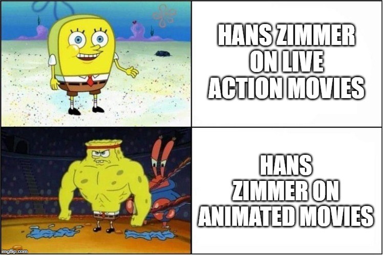 Hot take, I know. This is atleast true, melody wise. | HANS ZIMMER ON LIVE ACTION MOVIES; HANS ZIMMER ON ANIMATED MOVIES | image tagged in weak vs strong spongebob | made w/ Imgflip meme maker