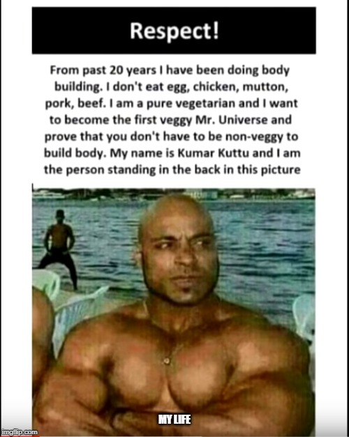 Kumar Kuttu | MY LIFE | image tagged in kumar kuttu | made w/ Imgflip meme maker