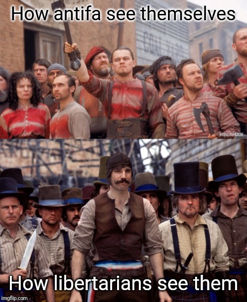 Gangs of New America | How antifa see themselves; How libertarians see them | image tagged in memes,antifa,authoritarian | made w/ Imgflip meme maker