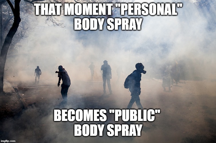 Strong Deodorant | THAT MOMENT "PERSONAL"
BODY SPRAY; BECOMES "PUBLIC" 
BODY SPRAY | image tagged in smell,strongsmell,funny,bo | made w/ Imgflip meme maker