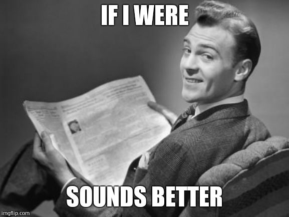 50's newspaper | IF I WERE SOUNDS BETTER | image tagged in 50's newspaper | made w/ Imgflip meme maker