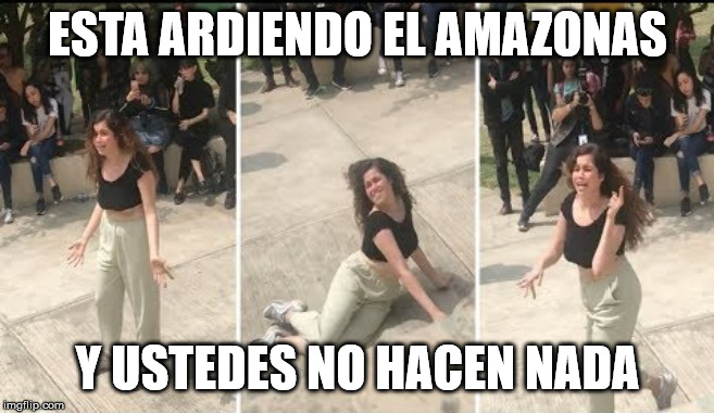 Bailo porque no hacen nada | ESTA ARDIENDO EL AMAZONAS; Y USTEDES NO HACEN NADA | image tagged in bailo porque no hacen nada | made w/ Imgflip meme maker