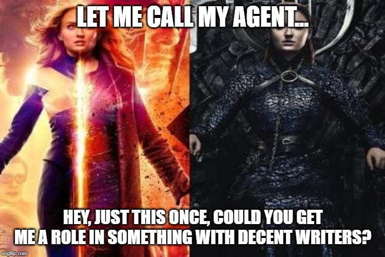 LET ME CALL MY AGENT... HEY, JUST THIS ONCE, COULD YOU GET ME A ROLE IN SOMETHING WITH DECENT WRITERS? | made w/ Imgflip meme maker