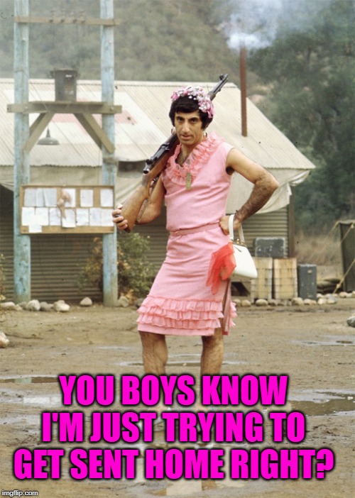 Klinger MASH | YOU BOYS KNOW I'M JUST TRYING TO GET SENT HOME RIGHT? | image tagged in klinger mash | made w/ Imgflip meme maker