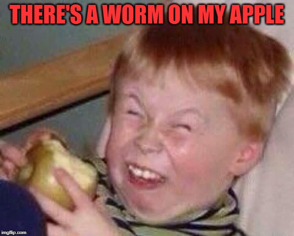 Apple eating kid | THERE'S A WORM ON MY APPLE | image tagged in apple eating kid | made w/ Imgflip meme maker