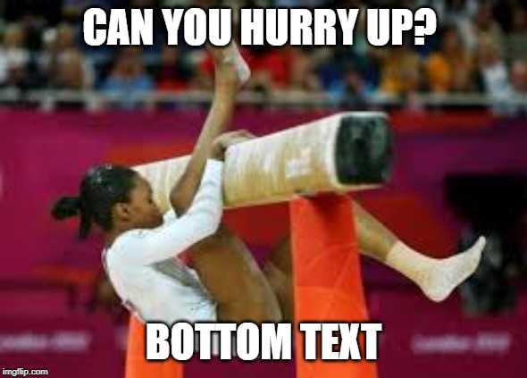 balance | CAN YOU HURRY UP? BOTTOM TEXT | image tagged in balance | made w/ Imgflip meme maker