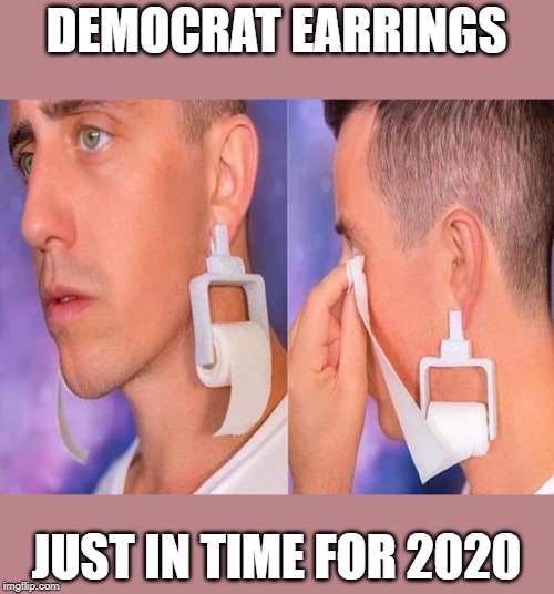 Also makes a great gift for millennials and Generation Z bots! | DEMOCRAT EARRINGS; JUST IN TIME FOR 2020 | image tagged in election 2020,funny,politics,political meme | made w/ Imgflip meme maker