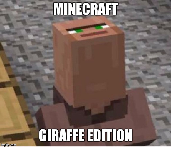 Minecraft Villager Looking Up | MINECRAFT; GIRAFFE EDITION | image tagged in minecraft villager looking up | made w/ Imgflip meme maker