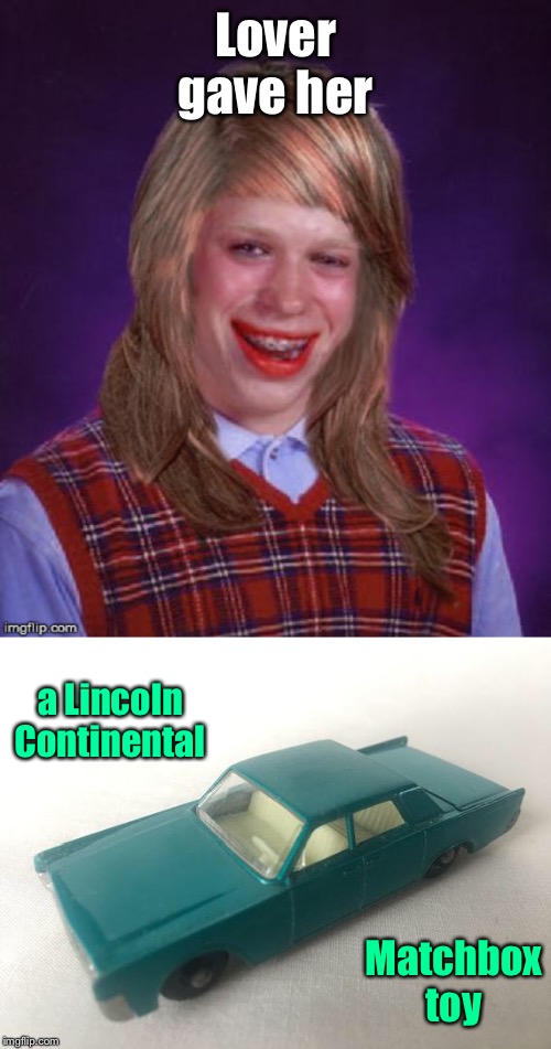 Lover gave her a Lincoln Continental Matchbox toy | image tagged in bad luck brianna | made w/ Imgflip meme maker