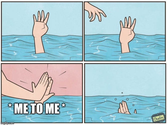 High five drown | * ME TO ME * | image tagged in high five drown | made w/ Imgflip meme maker