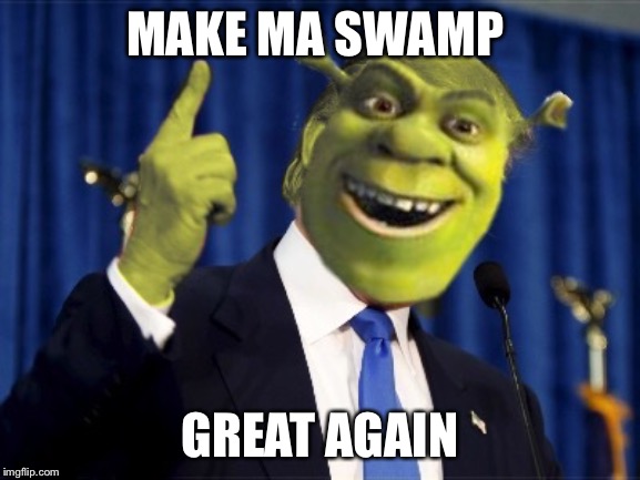 Shrek For President | MAKE MA SWAMP; GREAT AGAIN | image tagged in shrek for president | made w/ Imgflip meme maker